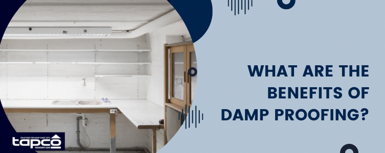 What are the benefits of damp proofing?