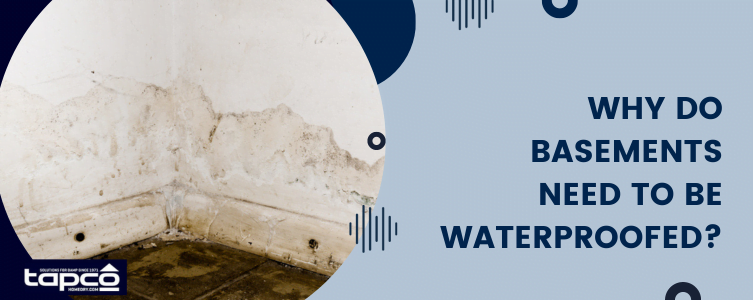Why do basements need to be waterproofed?