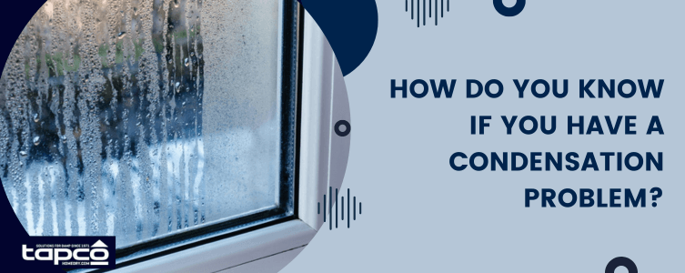 How do you know if you have a condensation problem?