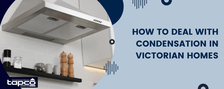 How to deal with condensation in Victorian homes