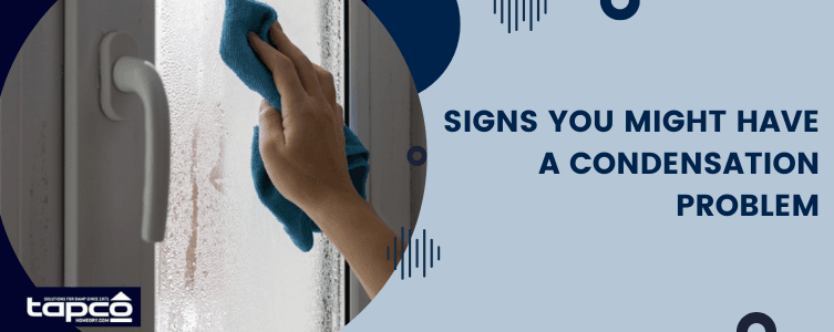 Signs you might have a condensation problem