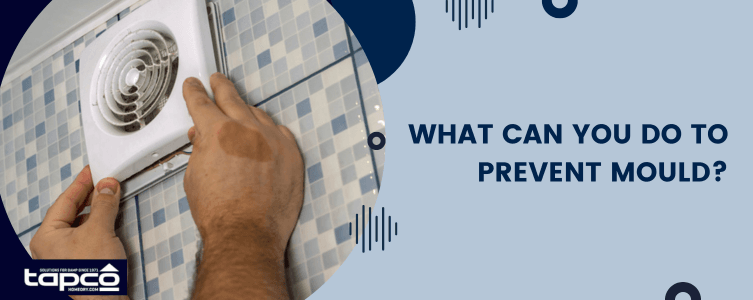 What can you do to prevent mould?